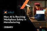 How AI Is Rewiring Workplace Safety in Manufacturing