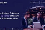 Optimize Your Enterprise with OpenTeQ’s NetSuite ERP Solution Provider