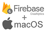 Firebase Crashlytics for macOS Apps