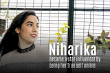 How Niharika became a star influencer by Being her True Self Online