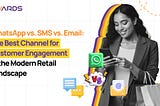 WhatsApp vs. SMS vs. Email: Which Marketing Channel Will Win in Retail Engagement?