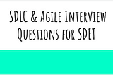 SDLC & Agile Interview Questions for SDET