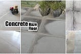 What is Concrete Haze on a Concrete Floor?