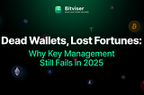 Dead Wallets, Lost Fortunes: Why Key Management Still Fails in 2025