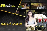 55Win — Đại Lý Cá Cược Trực Tuyến Hàng Đầu Châu Á