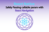 React Native: Safely Passing callable param with React Navigation