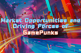 Market Opportunities and Driving Forces of GamePunks