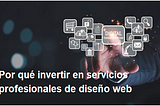 Porquéinvertir en serviciosprofesionales de diseño web