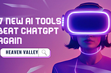 7 New Ai Tools  Beat ChatGpt Again