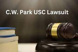 C.W. Park USC Lawsuit: Unraveling Legal Complexities