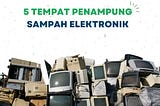 5 Tempat Penampung Sampah Elektronik