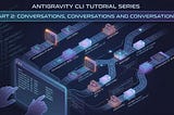 Antigravity CLI Tutorial Series: Part 2 : Conversations, Conversations and Conversations