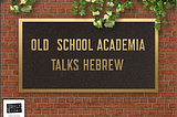 Old School Academia Talks Hebrew