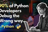 90% of Python developers debug the wrong way.