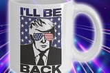 HOT I’ll be back trump 2024 mug