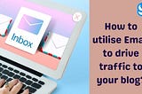 How to utilise Email to drive traffic to your blog?