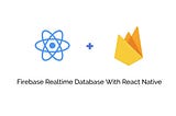 Firebase Realtime Database With React Native