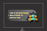 Top 3 HR software solutions that are used worldwide by HR professionals despite across various industries