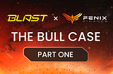 THE BULL CASE — Why Blast needs Fenix (Part One)