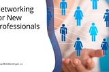 Networking for New Professionals | Bob Weidinger | Professional Overview