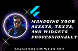 Managing your Assets, Texts, and Widgets professionally | A must-read Flutter guide