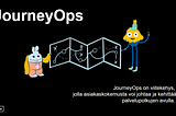 JourneyOps — palvelumuotoilun uusi suunta, osa 3
