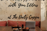 The Daily Cuppa editorial lineup — we publish your submissions rapidly — how do we do it?