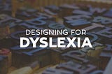 What Are The Best Fonts For Dyslexic Users?