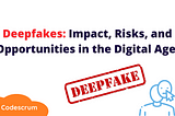 Deepfakes: Impact, Risks, and Opportunities in the Digital Age
