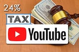 youtube 24% tax