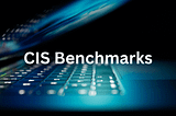 An Introduction to CIS Benchmarks: Best Practices for System Hardening