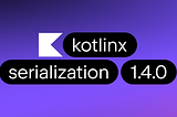 Exploring Kotlinx.Serialization: A Comprehensive Guide