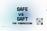 SAFE vs. SAFT: What Every Web3 Founder Needs to Know