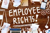 Employee Rights in the Workplace?