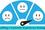 Building a Customer Experience Strategy