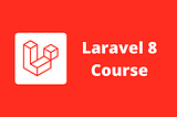 Laravel 8 Course