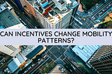 Can Incentives Change Mobility Patterns?