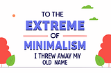 To the Extreme of Minimalism: I Threw Away My Old Name