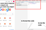 Use Snippets tab of Chrome browser inspector to run your code instead of