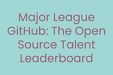 Major League GitHub: The Open Source Talent Leaderboard