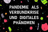 Pandemic as a “Composite Crisis” and Digital Phenomenon