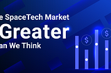 SpaceTech Market Is Greater Than We Think