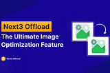 Next3 Offload: The Ultimate Image Optimization Feature