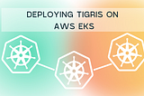 Deploying Tigris on AWS EKS