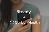 Steady Is Joining Carbon Health to Accelerate Access to Personalized Diabetes Care