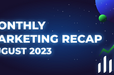 Monthly Marketing Recap — August 2023