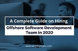 A Complete Guide to Hire an Offshore Development Team in 2020