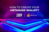 How to create your MetaMask wallet?