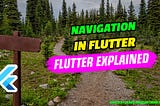 Everything you need to know about Flutter Navigation