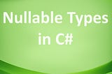 Nullable Types in C#